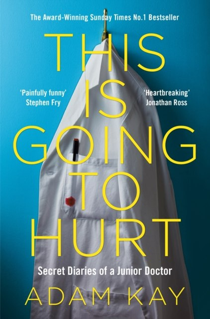 This is Going to Hurt : Secret Diaries of a Junior Doctor by Adam Kay This is Going to Hurt : Secret Diaries of a Junior Doctor by Adam Kay