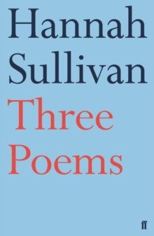 Three Poems by Hannah Sullivan Three Poems by Hannah Sullivan