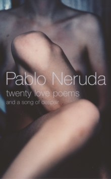 Twenty Love Poems : And A Song Of Despair by Pablo Neruda Twenty Love Poems : And A Song Of Despair by Pablo Neruda