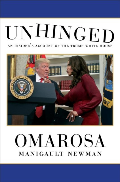 Unhinged : An Insider's Account of the Trump White House by Omarosa Manigault Newman Unhinged : An Insider's Account of the Trump White House by Omarosa Manigault Newman