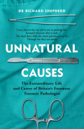 Unnatural Causes by Richard Shepherd Unnatural Causes by Richard Shepherd