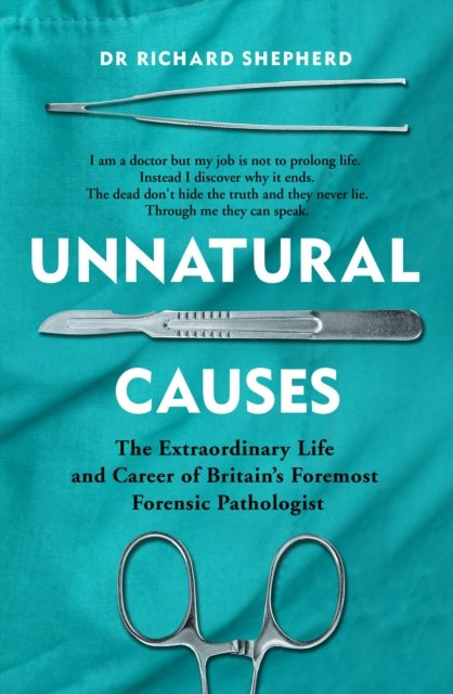 Unnatural Causes by Richard Shepherd Unnatural Causes by Richard Shepherd