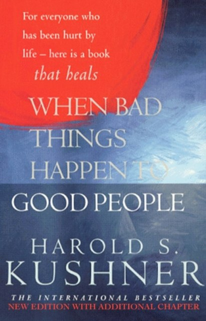 When Bad Things Happen to Good People by Harold S. Kushner When Bad Things Happen to Good People by Harold S. Kushner