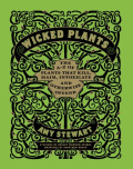 Wicked Plants : The A-Z of Plants That Kill, Maim, Intoxicate and Otherwise Offend by Amy Stewart Wicked Plants : The A-Z of Plants That Kill, Maim, Intoxicate and Otherwise Offend by Amy Stewart