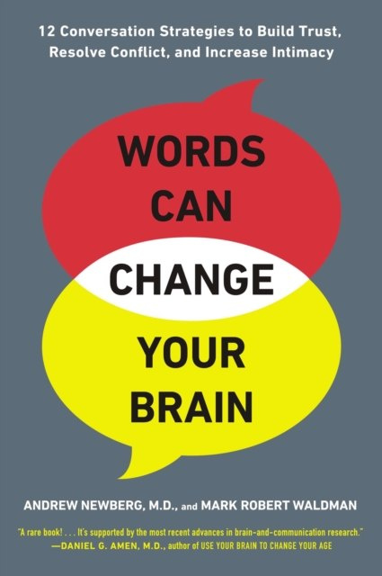 Words Can Change Your Brain by Andrew B. MD Newberg, Mark Robert Waldman Words Can Change Your Brain by Andrew B. MD Newberg, Mark Robert Waldman