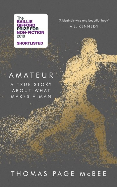Amateur : A Reckoning With Gender, Identity and Masculinity by Thomas Page McBee Amateur : A Reckoning With Gender, Identity and Masculinity by Thomas Page McBee
