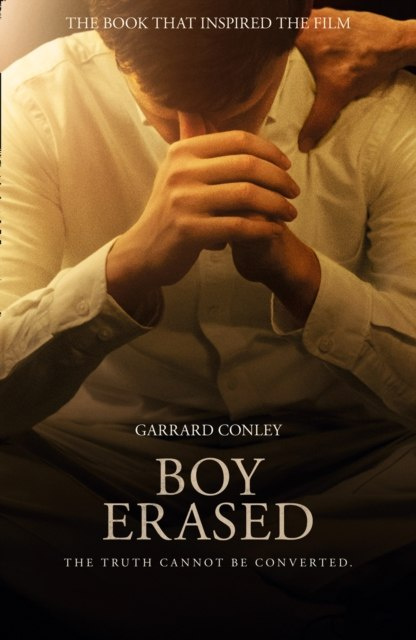 Boy Erased : A Memoir of Identity, Faith and Family by Garrard Conley Boy Erased : A Memoir of Identity, Faith and Family by Garrard Conley