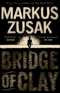 Bridge of Clay by Markus Zusak Bridge of Clay by Markus Zusak