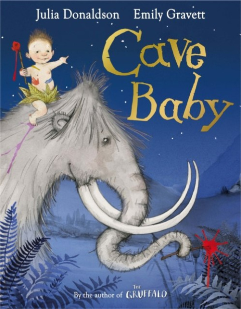 Cave Baby by Julia Donaldson & Emily Gravett Cave Baby by Julia Donaldson & Emily Gravett