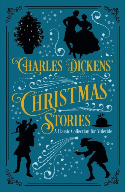 Charles Dickens' Christmas Stories : A Classic Collection for Yuletide by Charles Dickens Charles Dickens' Christmas Stories : A Classic Collection for Yuletide by Charles Dickens
