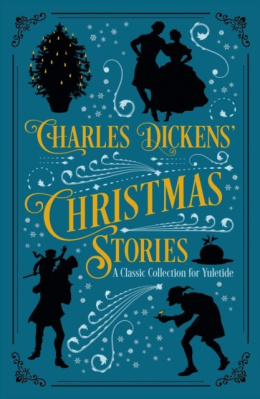 Charles Dickens' Christmas Stories : A Classic Collection for Yuletide by Charles Dickens