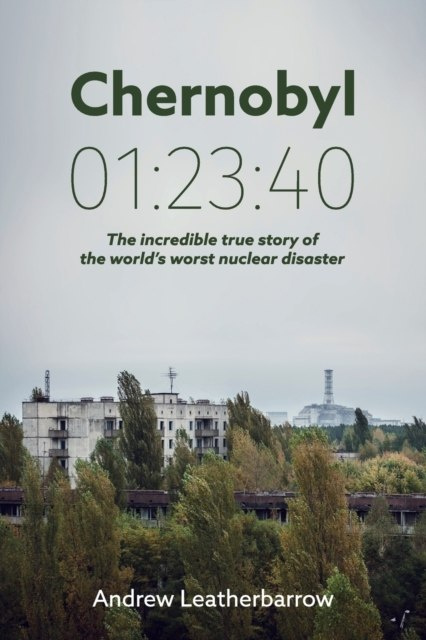 Chernobyl 01:23:40 by Andrew Leatherbarrow Chernobyl 01:23:40 by Andrew Leatherbarrow