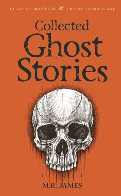 Collected Ghost Stories by M.R. James Collected Ghost Stories by M.R. James