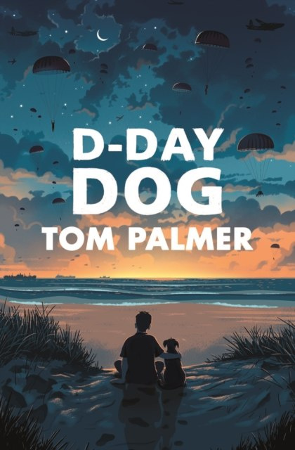 D-Day Dog by Tom Palmer D-Day Dog by Tom Palmer