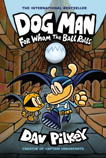 Dog Man 7: For Whom the Ball Rolls by Dav Pilkey Dog Man 7: For Whom the Ball Rolls by Dav Pilkey