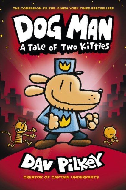 Dog Man : A Tale of Two Kitties Book 3 Dog Man : A Tale of Two Kitties Book 3