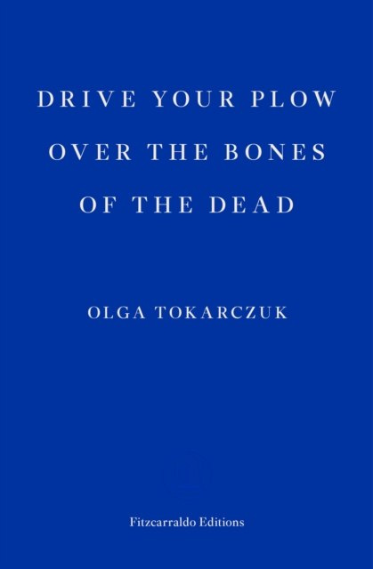 Drive your Plow over the Bones of the Dead by Olga Tokarczuk Drive your Plow over the Bones of the Dead by Olga Tokarczuk