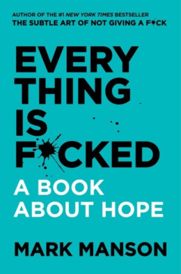 Everything Is F*cked : A Book About Hope by Mark Manson