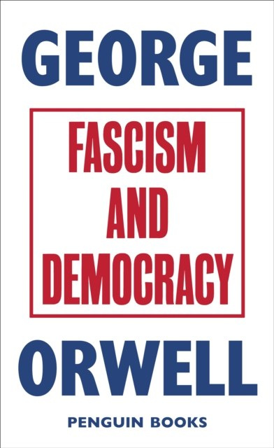 Fascism and Democracy by George Orwell Fascism and Democracy by George Orwell