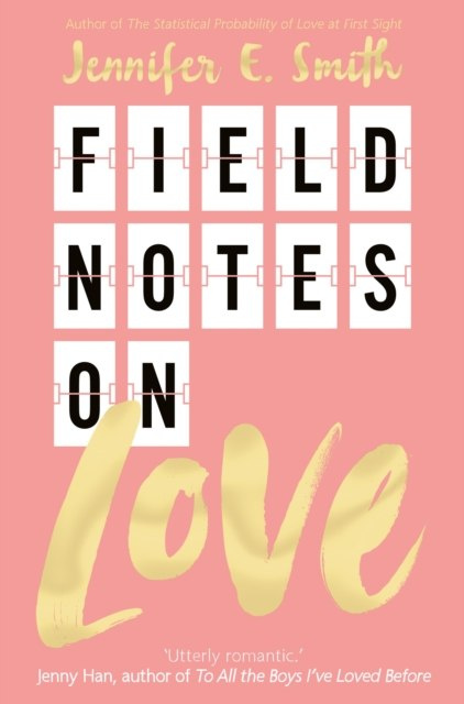 Field Notes on Love by Jennifer E. Smith Field Notes on Love by Jennifer E. Smith
