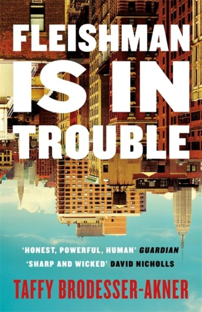 Fleishman Is in Trouble by Taffy Brodesser-Akner Fleishman Is in Trouble by Taffy Brodesser-Akner