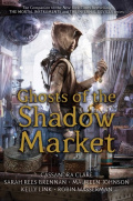 GHOSTS OF THE SHADOW MARKET by CASSANDRA CLARE GHOSTS OF THE SHADOW MARKET by CASSANDRA CLARE