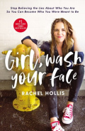Girl, Wash Your Face : Stop Believing the Lies About Who You Are so You Can Become Who You Were Meant to Be by Rachel Hollis Girl, Wash Your Face : Stop Believing the Lies About Who You Are so You Can Become Who You Were Meant to Be by Rachel Hollis