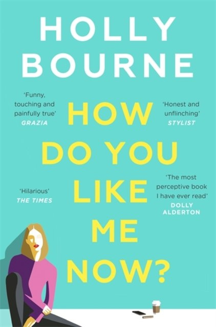 How Do You Like Me Now? by Holly Bourne How Do You Like Me Now? by Holly Bourne