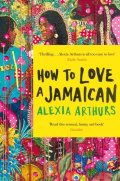 How to Love a Jamaican by Alexia Arthurs How to Love a Jamaican by Alexia Arthurs