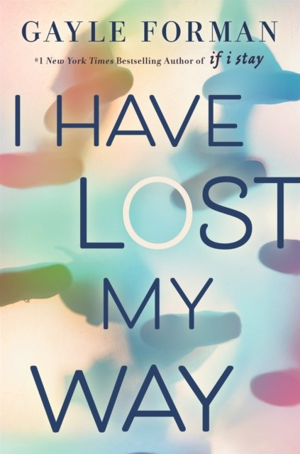 I Have Lost My Way by Gayle Forman I Have Lost My Way by Gayle Forman