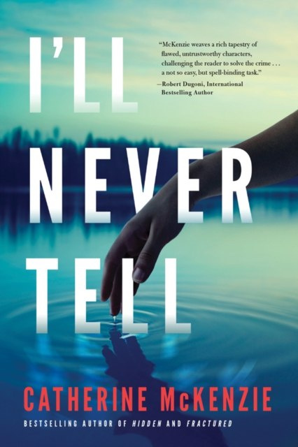 I'LL NEVER TELL by CATHERINE MCKENZIE I'LL NEVER TELL by CATHERINE MCKENZIE