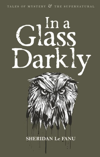 In A Glass Darkly by Sheridan Le Fanu In A Glass Darkly by Sheridan Le Fanu