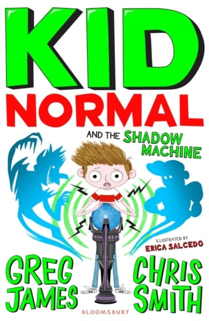 Kid Normal and the Shadow Machine by Greg James Kid Normal and the Shadow Machine by Greg James