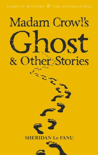 Madam Crowl's Ghost & Other Stories by Sheridan Le Fanu Madam Crowl's Ghost & Other Stories by Sheridan Le Fanu