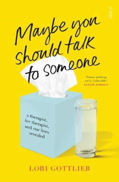 Maybe You Should Talk to Someone : the heartfelt, funny memoir by a New York Times bestselling therapist by Lori Gottlieb Maybe You Should Talk to Someone : the heartfelt, funny memoir by a New York Times bestselling therapist by Lori Gottlieb