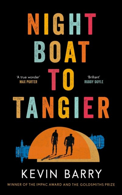 Night Boat to Tangier by Kevin Barry Night Boat to Tangier by Kevin Barry