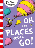 Oh, The Places You'll Go! by Dr. Seuss Oh, The Places You'll Go! by Dr. Seuss