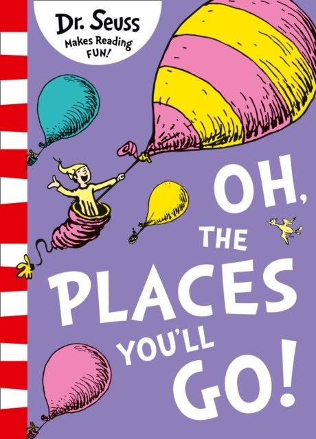 Oh, The Places You'll Go! by Dr. Seuss Oh, The Places You'll Go! by Dr. Seuss