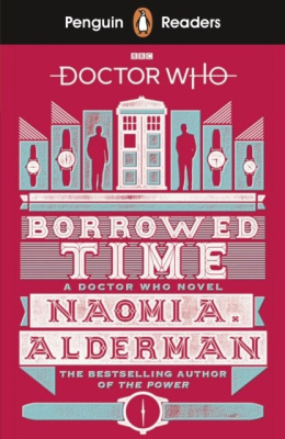 Penguin Readers Level 5: Doctor Who: Borrowed Time by Naomi Alderman