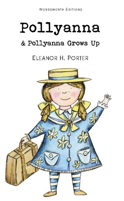 Pollyanna & Pollyanna Grows Up by Eleanor H. Porter Pollyanna & Pollyanna Grows Up by Eleanor H. Porter
