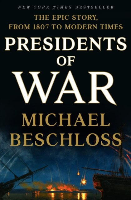 Presidents of War by Michael Beschloss Presidents of War by Michael Beschloss