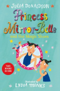 Princess Mirror-Belle and the Magic Shoes : Princess Mirror-Belle Bind Up 2 by Julia Donaldson Princess Mirror-Belle and the Magic Shoes : Princess Mirror-Belle Bind Up 2 by Julia Donaldson
