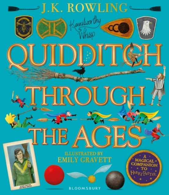 Quidditch Through the Ages - Illustrated Edition : A magical companion to the Harry Potter stories by J.K. Rowling Quidditch Through the Ages - Illustrated Edition : A magical companion to the Harry Potter stories by J.K. Rowling
