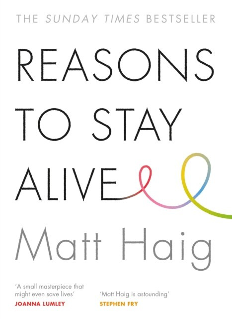 Reasons to Stay Alive by Matt Haig Reasons to Stay Alive by Matt Haig
