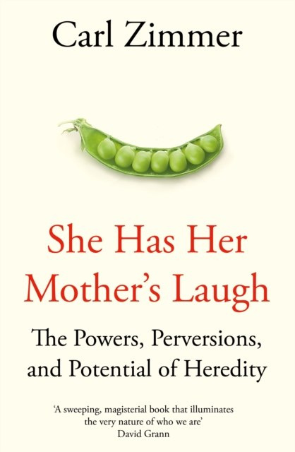 She Has Her Mother's Laugh : The Powers, Perversions, and Potential of Heredity by Carl Zimmer She Has Her Mother's Laugh : The Powers, Perversions, and Potential of Heredity by Carl Zimmer