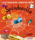 Spinderella by Julia Donaldson Spinderella by Julia Donaldson