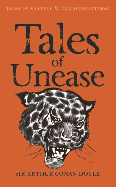 Tales of Unease by Sir Arthur Conan Doyle Tales of Unease by Sir Arthur Conan Doyle