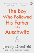 The Boy Who Followed His Father into Auschwitz by Jeremy Dronfield The Boy Who Followed His Father into Auschwitz by Jeremy Dronfield