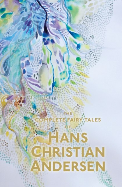 The Complete Fairy Tales by Hans Christian Andersen The Complete Fairy Tales by Hans Christian Andersen