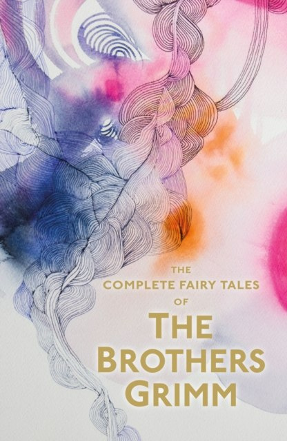 The Complete Illustrated Fairy Tales of The Brothers Grimm by Jacob Grimm The Complete Illustrated Fairy Tales of The Brothers Grimm by Jacob Grimm